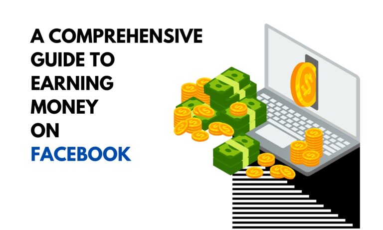 A Comprehensive Guide to Earning Money on Facebook