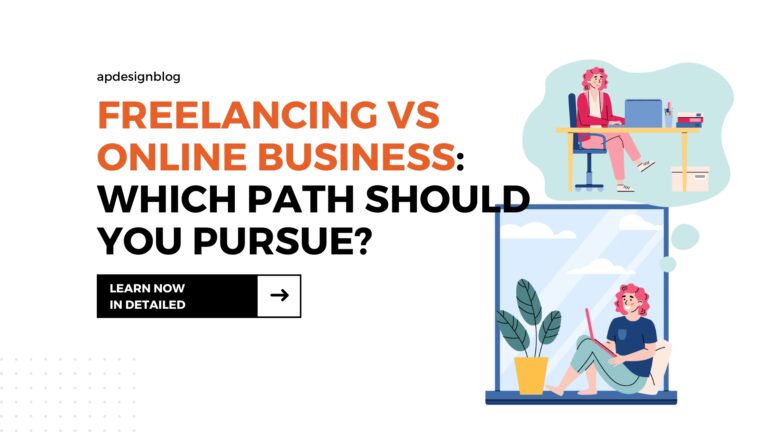 Freelancing Vs Online Business: Which Path Should You Pursue?